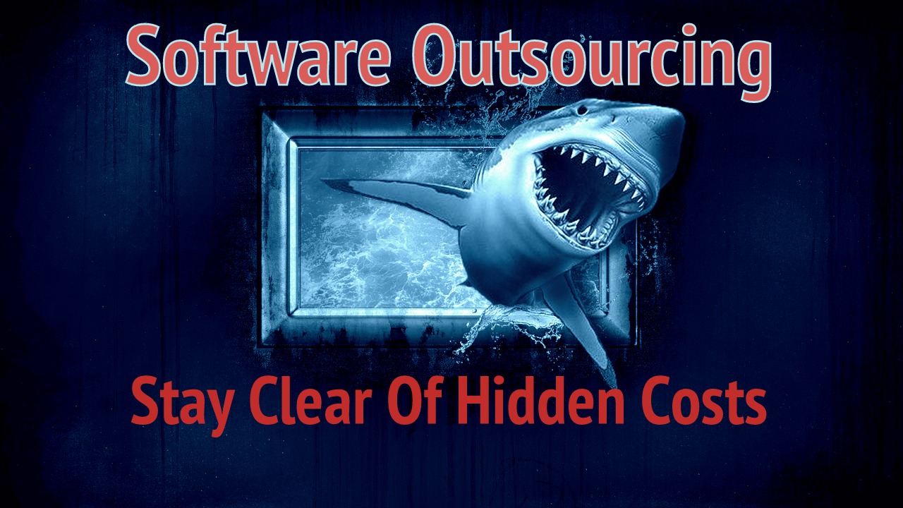 Stay Clear of These Hidden Costs In The Software Outsourcing Ecosystem